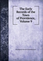 The Early Records of the Town of Providence, Volume 9