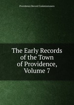 The Early Records of the Town of Providence, Volume 7