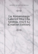 I.a. Komenskago Labirint Mra I Ra Serdtsa. (1623 G.) (Croatian Edition)