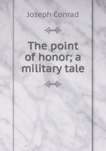 The point of honor; a military tale