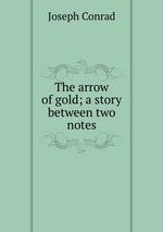 The arrow of gold; a story between two notes