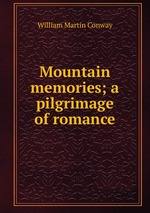 Mountain memories; a pilgrimage of romance
