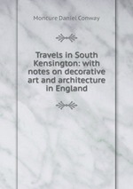 Travels in South Kensington: with notes on decorative art and architecture in England