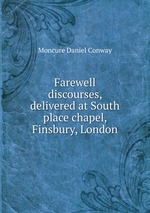 Farewell discourses, delivered at South place chapel, Finsbury, London