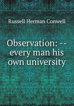Observation. Every man his own university