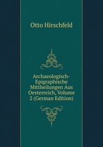 Archaeologisch-Epigraphische Mittheilungen Aus Oesterreich, Volume 2 (German Edition)