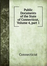 Public Documents of the State of Connecticut, Volume 4, part 1