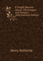 P. Vergili Maronis Opera: The Eclogues and Georgics.  1858 (German Edition)