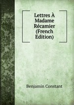 Lettres  Madame Rcamier (French Edition)