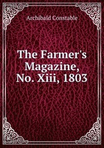 The Farmer`s Magazine, No. Xiii, 1803