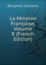 La Minerve Franaise, Volume 8 (French Edition)