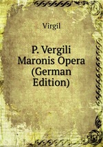 P. Vergili Maronis Opera (German Edition)