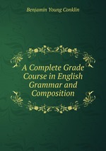 A Complete Grade Course in English Grammar and Composition
