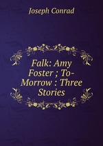 Falk: Amy Foster ; To-Morrow : Three Stories