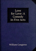 Love for Love: A Comedy in Five Acts
