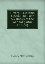 P. Vergili Maronis Opera: The First Six Books of the Aeneid (Latin Edition)