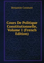 Cours De Politique Constitutionnelle, Volume 1 (French Edition)