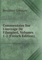 Commentaire Sur L`ouvrage De Filangieri, Volumes 1-2 (French Edition)