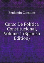 Curso De Poltica Constitucional, Volume 1 (Spanish Edition)