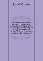The Modern Traveller: A Popular Description, Geographical, Historical, and Topographical, of the Various Countries of the Globe, Volume 2