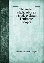 The water-witch. With an introd. by Susan Fenimore Cooper