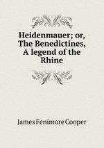 Heidenmauer; or, The Benedictines, A legend of the Rhine