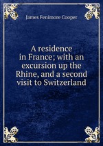 A residence in France; with an excursion up the Rhine, and a second visit to Switzerland