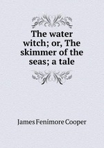 The water witch; or, The skimmer of the seas; a tale