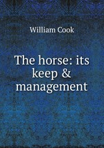 The horse: its keep & management