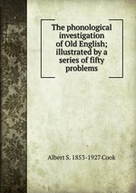 The phonological investigation of Old English; illustrated by a series of fifty problems