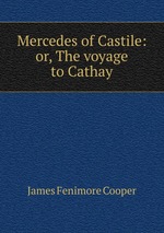 Mercedes of Castile: or, The voyage to Cathay