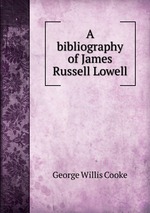 A bibliography of James Russell Lowell