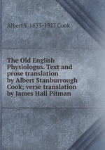 The Old English Physiologus. Text and prose translation by Albert Stanburrough Cook; verse translation by James Hall Pitman