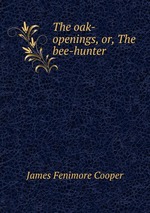 The oak-openings, or, The bee-hunter