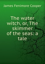 The water witch, or, The skimmer of the seas: a tale