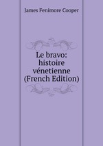 Le bravo: histoire vnetienne (French Edition)