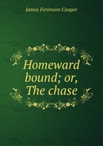 Homeward bound; or, The chase