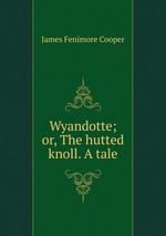Wyandotte; or, The hutted knoll. A tale
