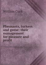Pheasants, turkeys and geese: their management for pleasure and profit