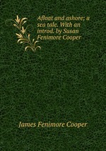 Afloat and ashore; a sea tale. With an introd. by Susan Fenimore Cooper