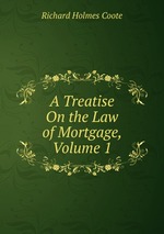 A Treatise On the Law of Mortgage, Volume 1