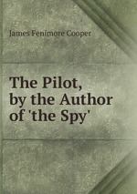 The Pilot, by the Author of `the Spy`
