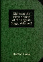 Nights at the Play: A View of the English Stage, Volume 2