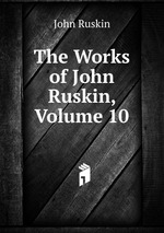 The Works of John Ruskin, Volume 10