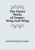 The Choice Works of Cooper: Wing-And-Wing