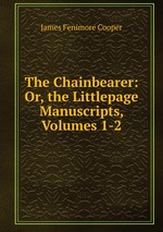 The Chainbearer: Or, the Littlepage Manuscripts, Volumes 1-2