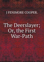 The Deerslayer; Or, the First War-Path
