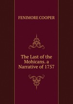 The Last of the Mohicans. a Narrative of 1757
