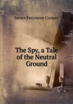 The Spy, a Tale of the Neutral Ground