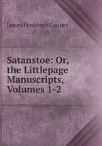Satanstoe: Or, the Littlepage Manuscripts, Volumes 1-2